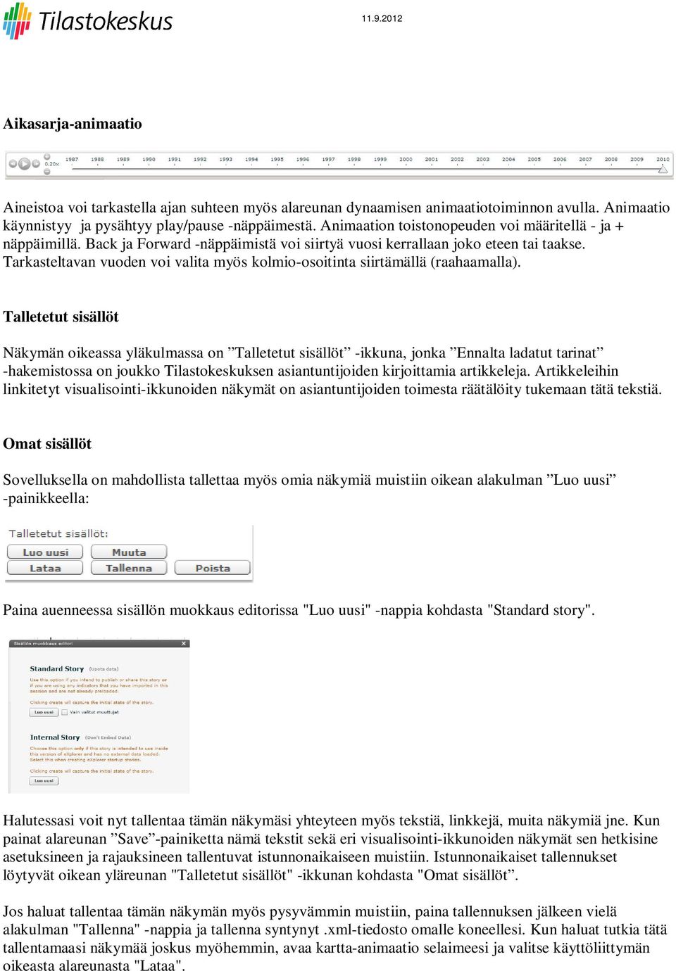 Tarkasteltavan vuoden voi valita myös kolmio-osoitinta siirtämällä (raahaamalla).