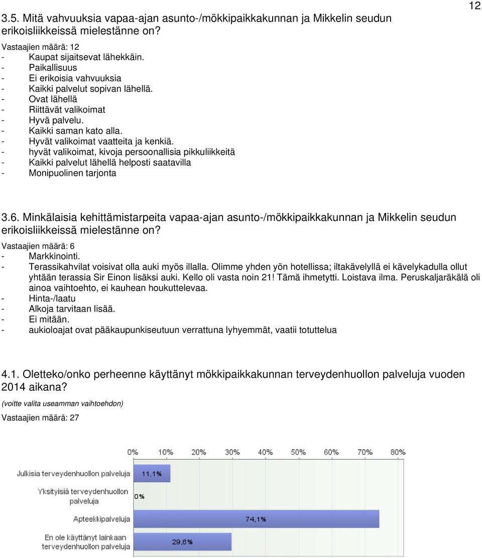 - hyvät valikoimat, kivoja persoonallisia pikkuliikkeitä - Kaikki palvelut lähellä helposti saatavilla - Monipuolinen tarjonta 12 3.6.