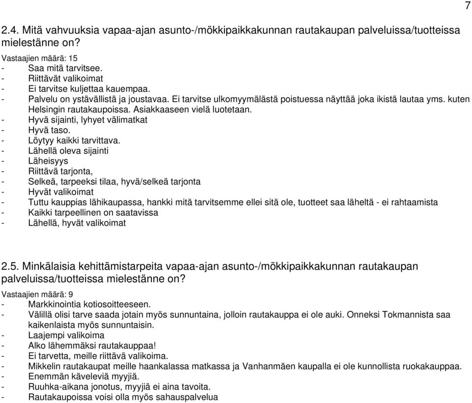 Asiakkaaseen vielä luotetaan. - Hyvä sijainti, lyhyet välimatkat - Hyvä taso. - Löytyy kaikki tarvittava.