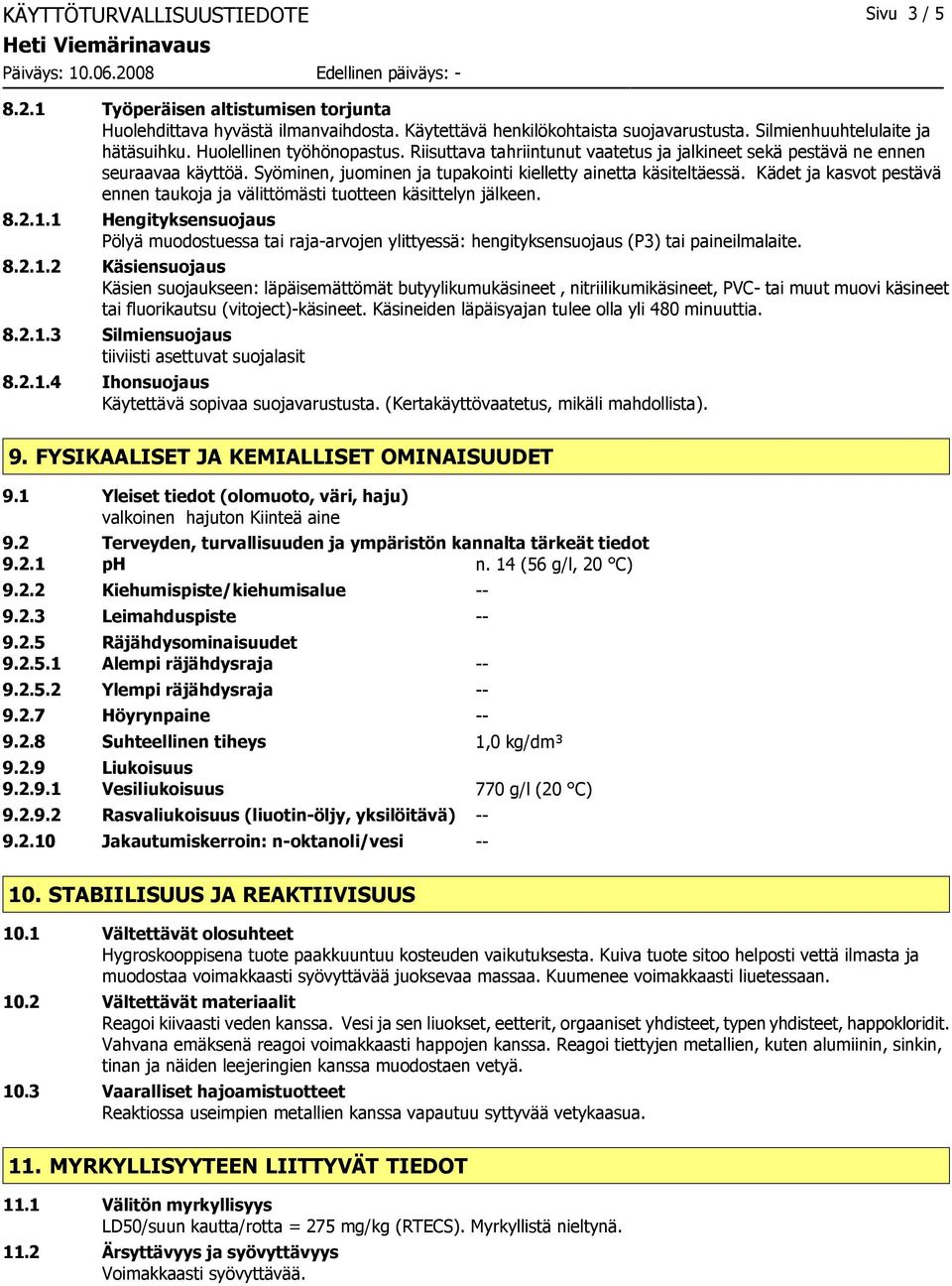 Kädet ja kasvot pestävä ennen taukoja ja välittömästi tuotteen käsittelyn jälkeen. 8.2.1.