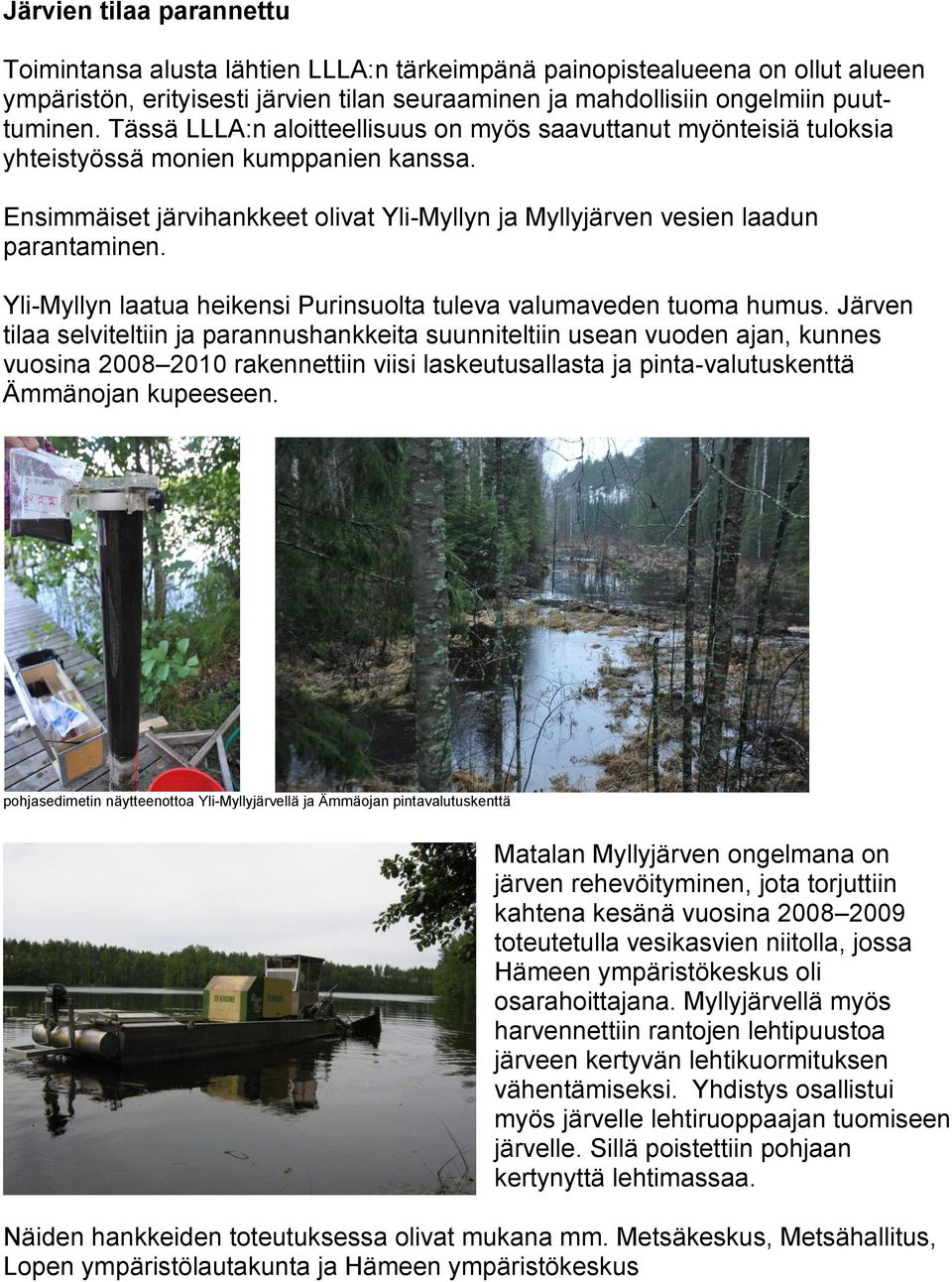 Yli-Myllyn laatua heikensi Purinsuolta tuleva valumaveden tuoma humus.