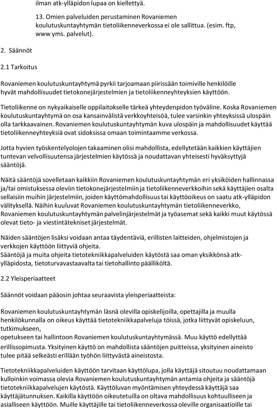 Tietoliikenne on nykyaikaiselle oppilaitokselle tärkeä yhteydenpidon työväline.