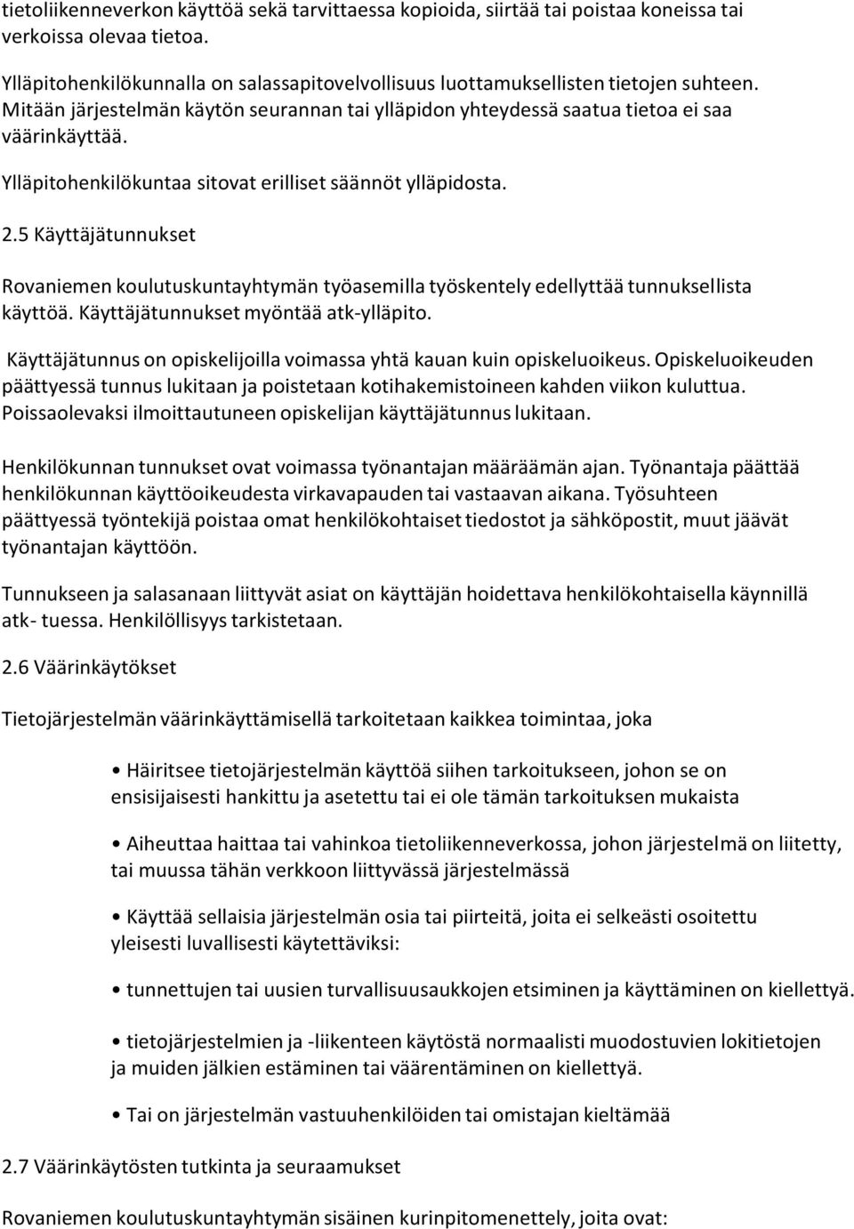 Ylläpitohenkilökuntaa sitovat erilliset säännöt ylläpidosta. 2.5 Käyttäjätunnukset Rovaniemen koulutuskuntayhtymän työasemilla työskentely edellyttää tunnuksellista käyttöä.