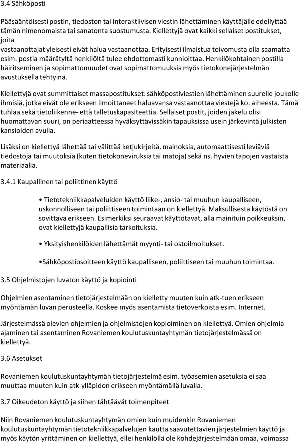 postia määrätyltä henkilöltä tulee ehdottomasti kunnioittaa. Henkilökohtainen postilla häiritseminen ja sopimattomuudet ovat sopimattomuuksia myös tietokonejärjestelmän avustuksella tehtyinä.