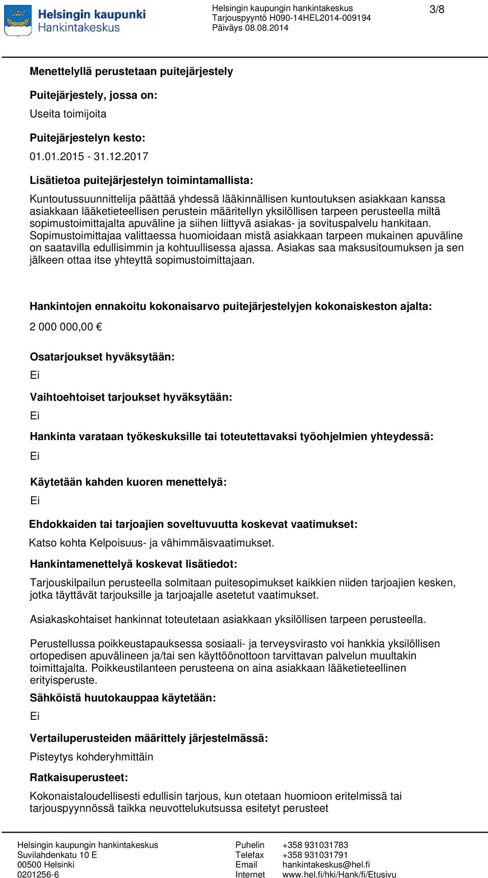 tarpeen perusteella miltä sopimustoimittajalta apuväline ja siihen liittyvä asiakas- ja sovituspalvelu hankitaan.