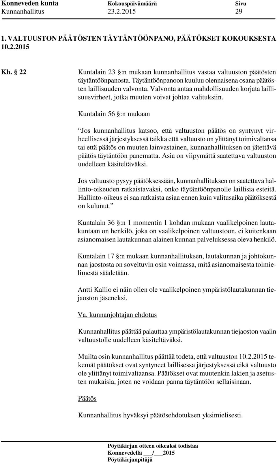 Kuntalain 56 :n mukaan Jos kunnanhallitus katsoo, että valtuuston päätös on syntynyt virheellisessä järjestyksessä taikka että valtuusto on ylittänyt toimivaltansa tai että päätös on muuten