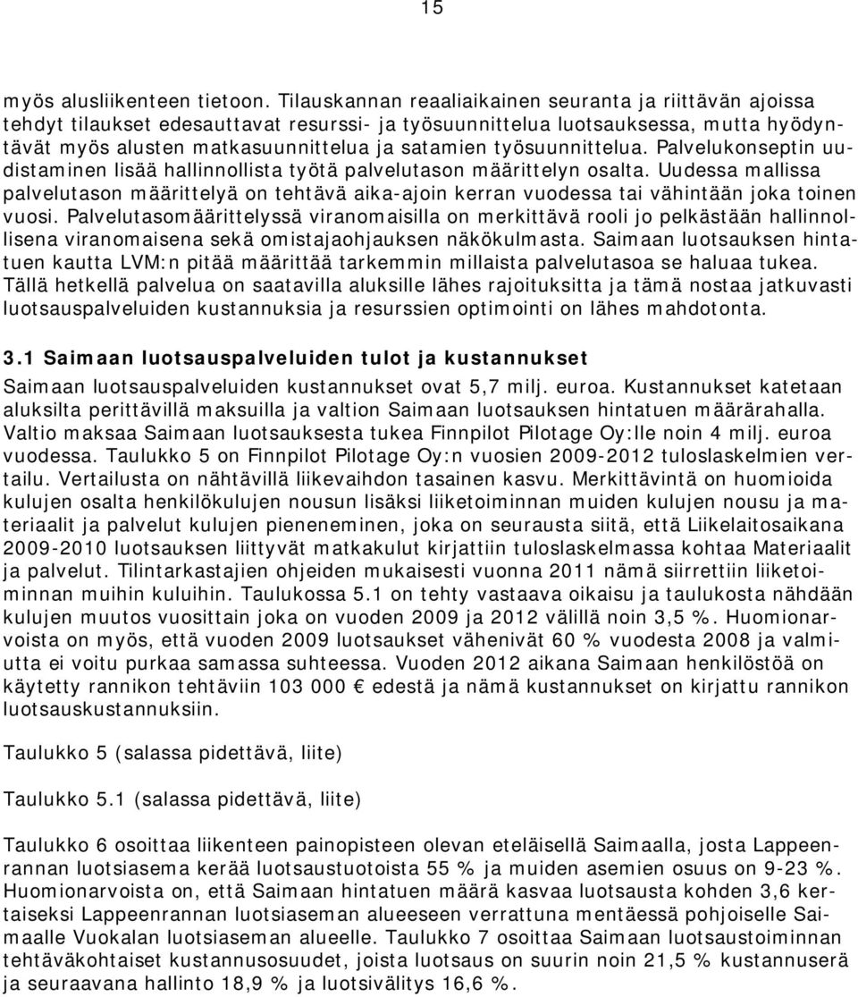 työsuunnittelua. Palvelukonseptin uudistaminen lisää hallinnollista työtä palvelutason määrittelyn osalta.