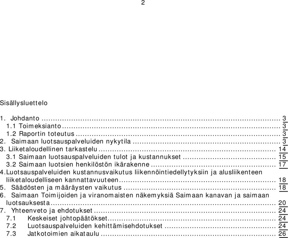 Luotsauspalveluiden kustannusvaikutus liikennöintiedellytyksiin ja alusliikenteen liiketaloudelliseen kannattavuuteen... 18 5. Säädösten ja määräysten vaikutus... 18 6.