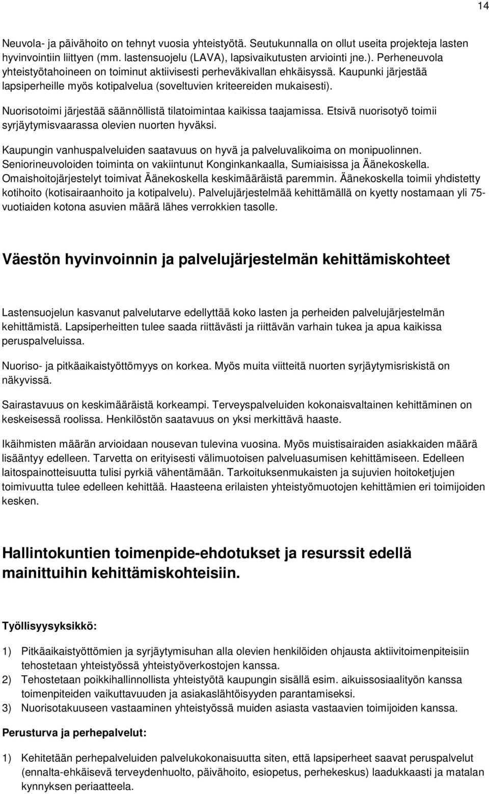 Kaupunki järjestää lapsiperheille myös kotipalvelua (soveltuvien kriteereiden mukaisesti). Nuorisotoimi järjestää säännöllistä tilatoimintaa kaikissa taajamissa.