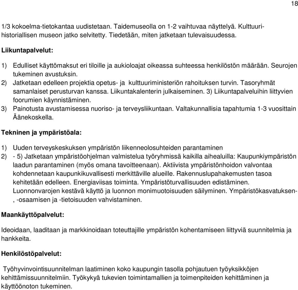 2) Jatketaan edelleen projektia opetus- ja kulttuuriministeriön rahoituksen turvin. Tasoryhmät samanlaiset perusturvan kanssa. Liikuntakalenterin julkaiseminen.