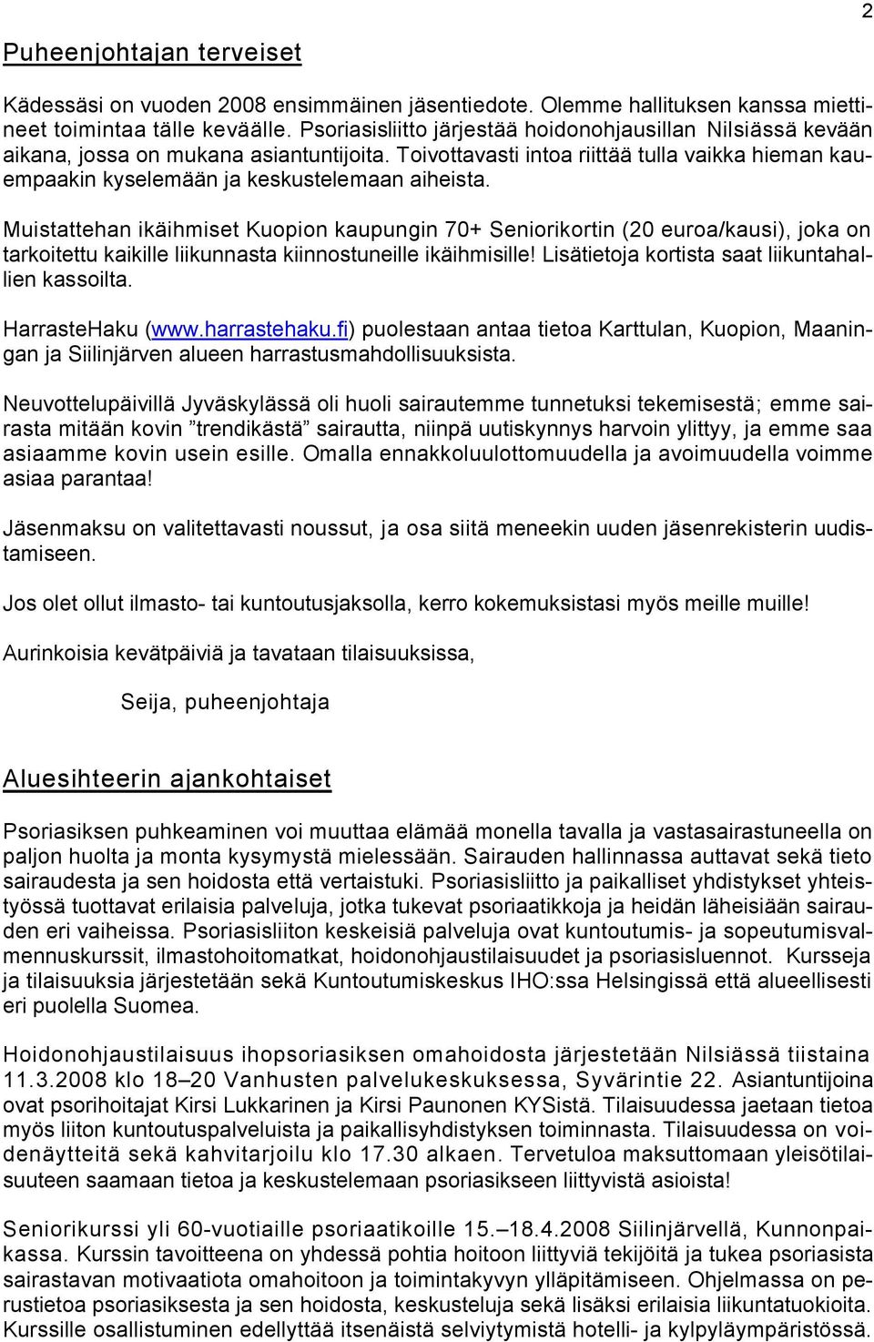 Muistattehan ikäihmiset Kuopion kaupungin 70+ Seniorikortin (20 euroa/kausi), joka on tarkoitettu kaikille liikunnasta kiinnostuneille ikäihmisille!