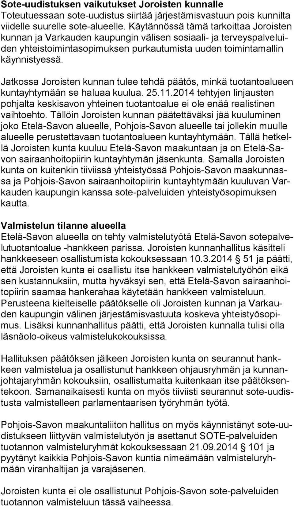 Jatkossa Joroisten kunnan tulee tehdä päätös, minkä tuo tan to alu een kuntayhtymään se haluaa kuulua. 25.11.