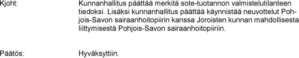 Lisäksi kunnanhallitus päättää käynnistää neuvottelut Pohjois-Sa von