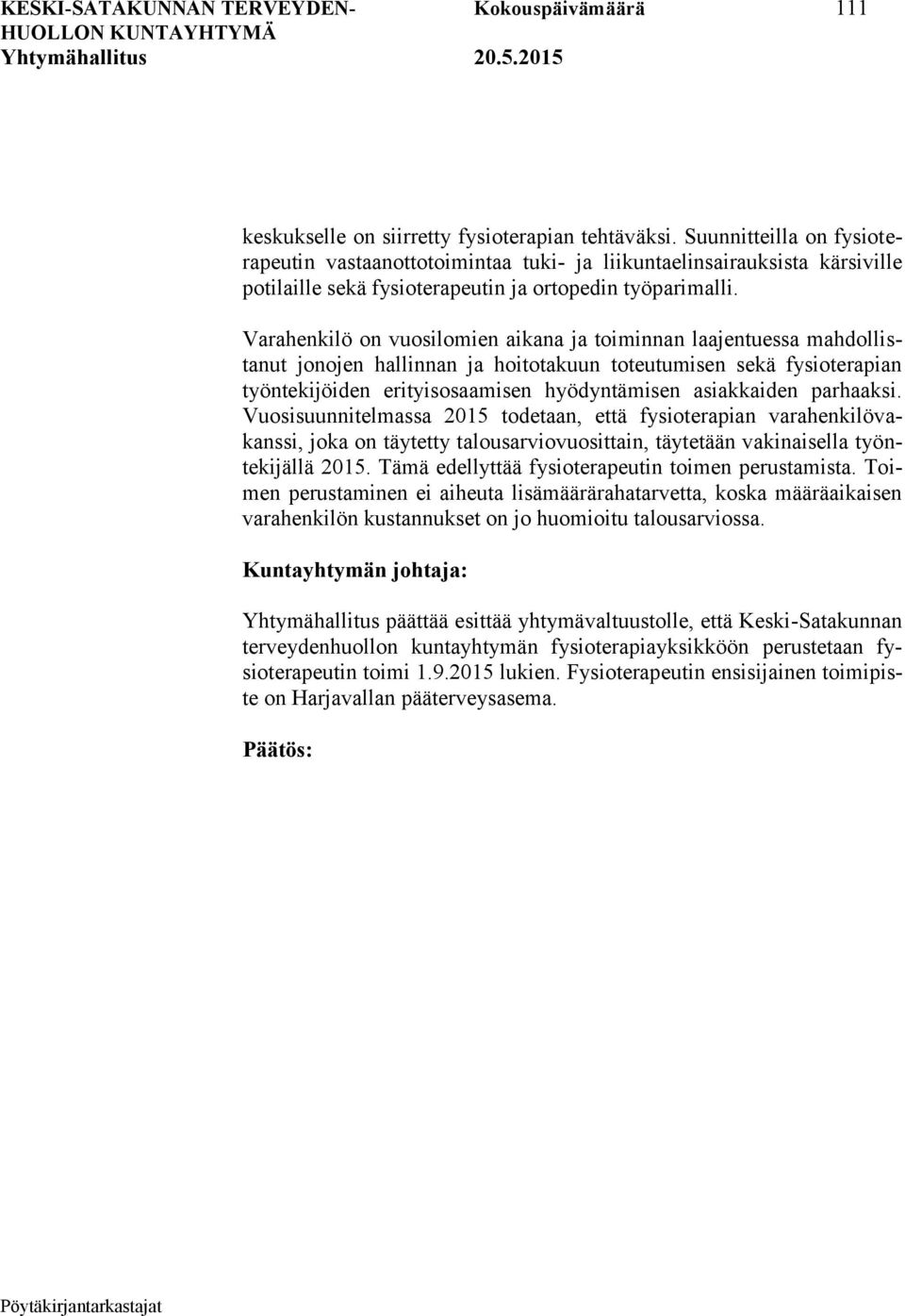 Varahenkilö on vuosilomien aikana ja toiminnan laajentuessa mahdollistanut jonojen hallinnan ja hoitotakuun toteutumisen sekä fysioterapian työntekijöiden erityisosaamisen hyödyntämisen asiakkaiden
