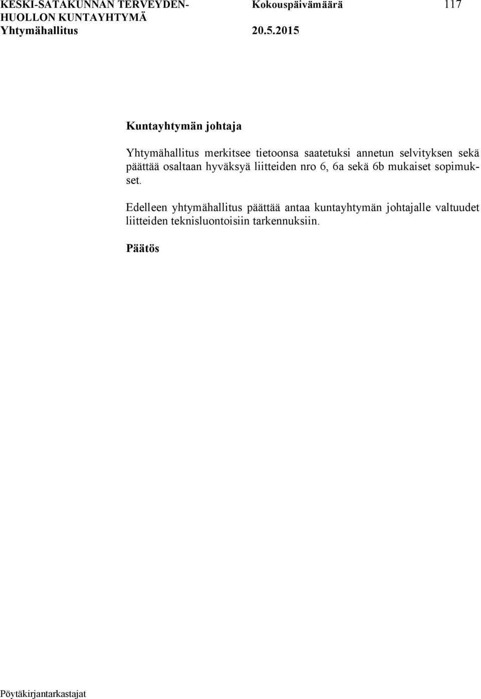 liitteiden nro 6, 6a sekä 6b mukaiset sopimukset.