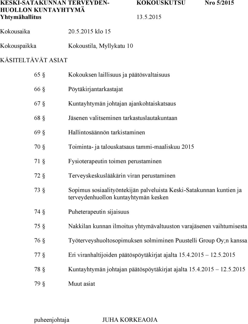 ajankohtaiskatsaus 68 Jäsenen valitseminen tarkastuslautakuntaan 69 Hallintosäännön tarkistaminen 70 Toiminta- ja talouskatsaus tammi-maaliskuu 2015 71 Fysioterapeutin toimen perustaminen 72