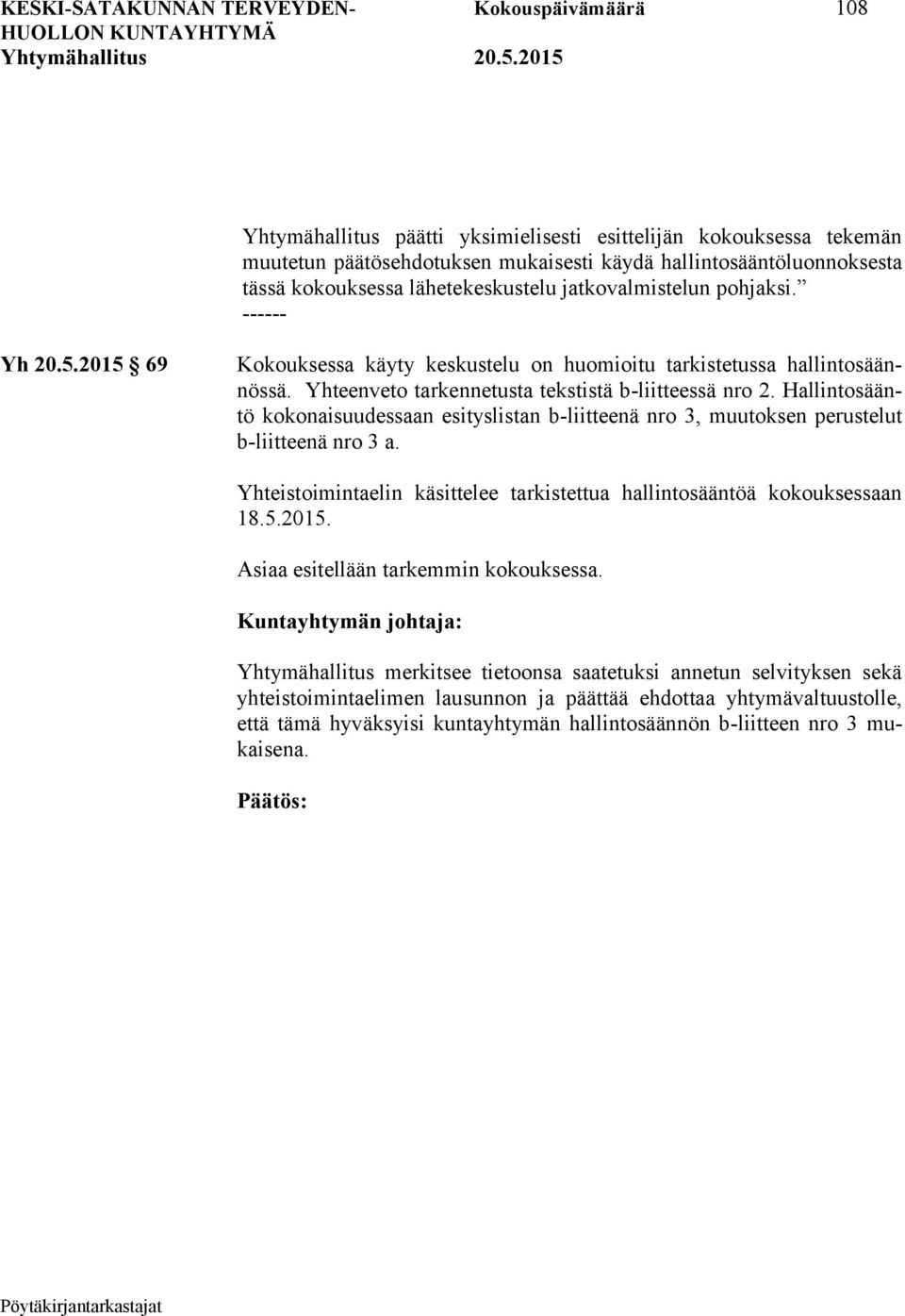 Yhteenveto tarkennetusta tekstistä b-liitteessä nro 2. Hallintosääntö kokonaisuudessaan esityslistan b-liitteenä nro 3, muutoksen perustelut b-liitteenä nro 3 a.