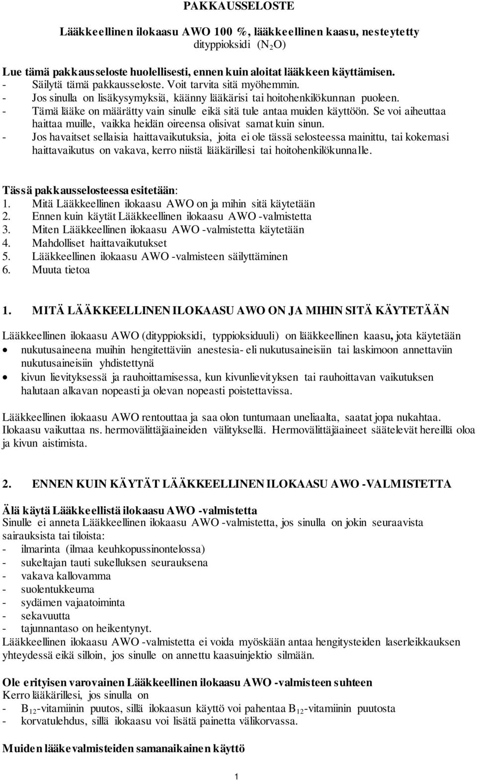 - Tämä lääke on määrätty vain sinulle eikä sitä tule antaa muiden käyttöön. Se voi aiheuttaa haittaa muille, vaikka heidän oireensa olisivat samat kuin sinun.