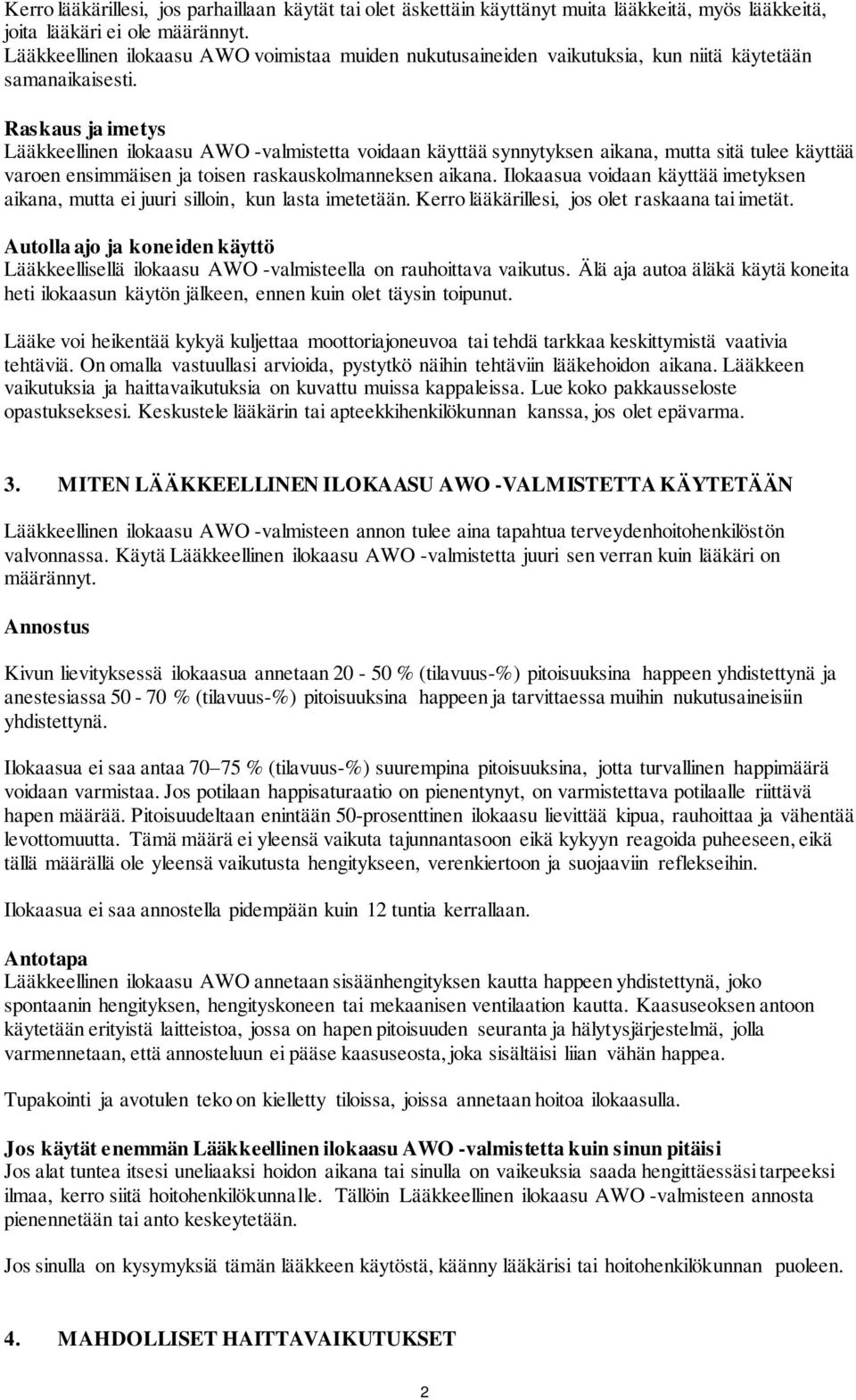 Raskaus ja imetys Lääkkeellinen ilokaasu AWO -valmistetta voidaan käyttää synnytyksen aikana, mutta sitä tulee käyttää varoen ensimmäisen ja toisen raskauskolmanneksen aikana.