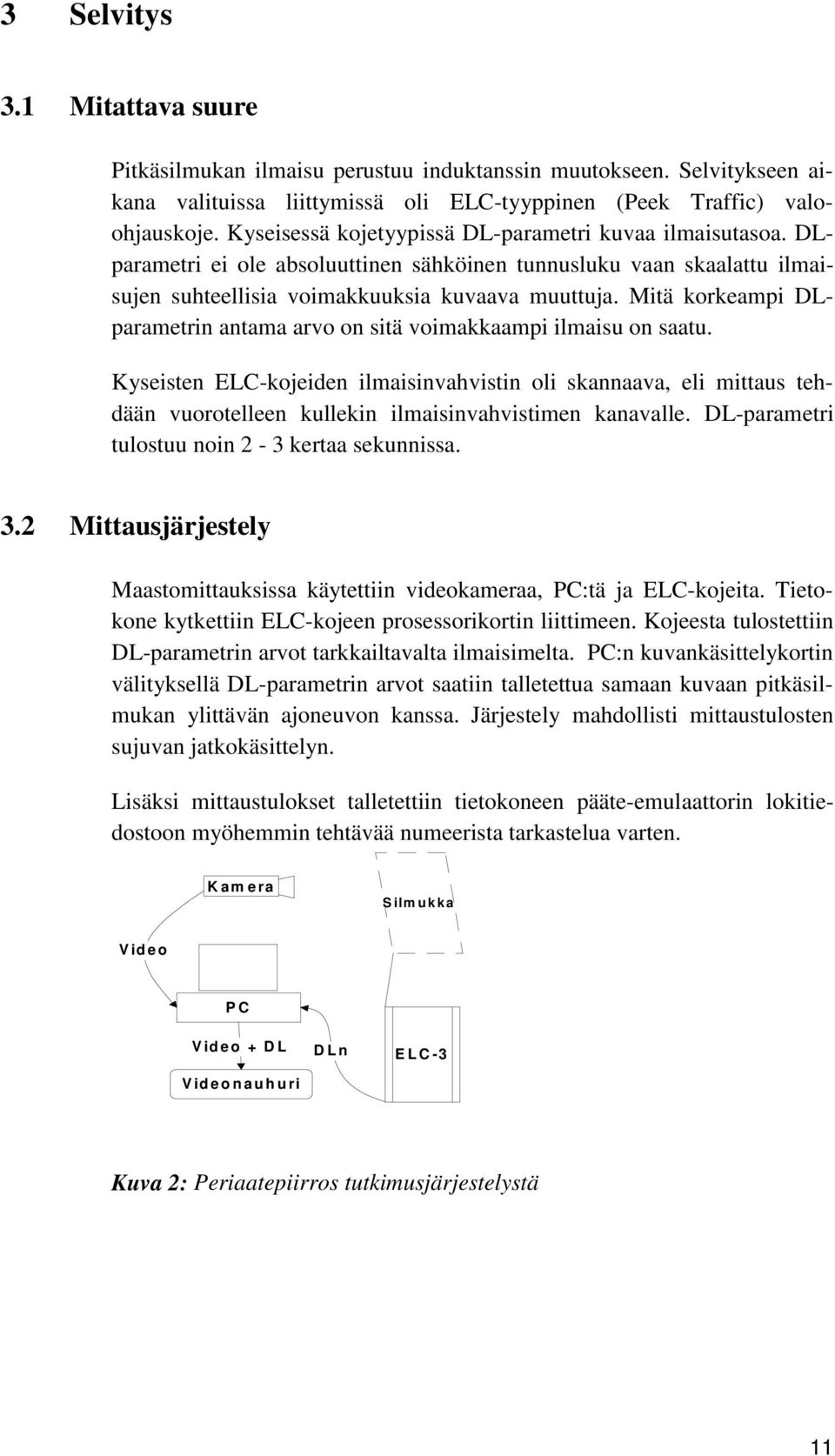 Mitä korkeampi DLparametrin antama arvo on sitä voimakkaampi ilmaisu on saatu.