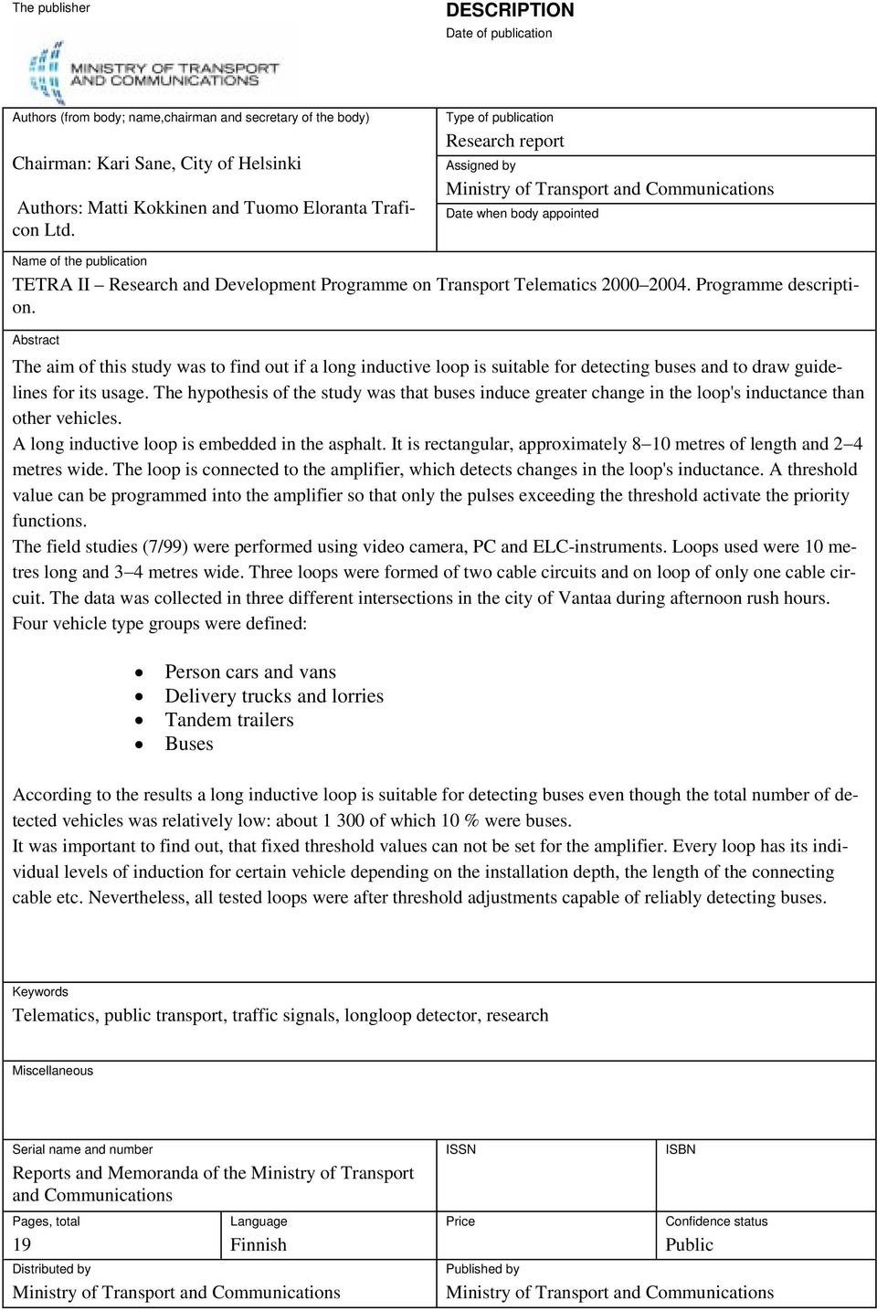 Type of publication Research report Assigned by Ministry of Transport and Communications Date when body appointed Name of the publication TETRA II Research and Development Programme on Transport