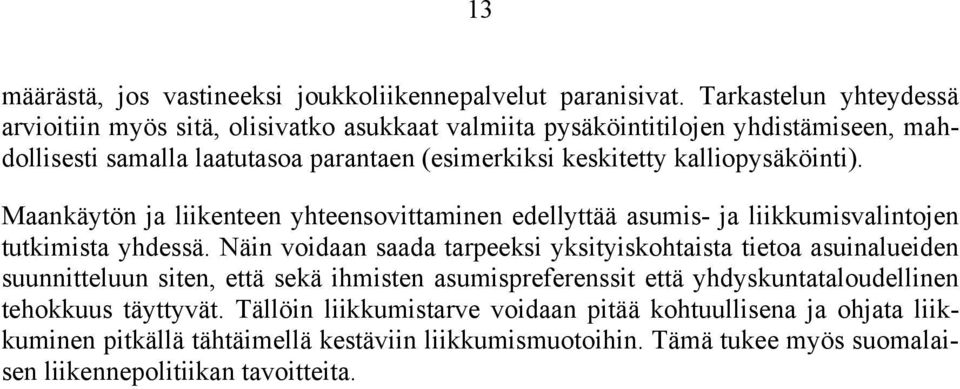 kalliopysäköinti). Maankäytön ja liikenteen yhteensovittaminen edellyttää asumis- ja liikkumisvalintojen tutkimista yhdessä.