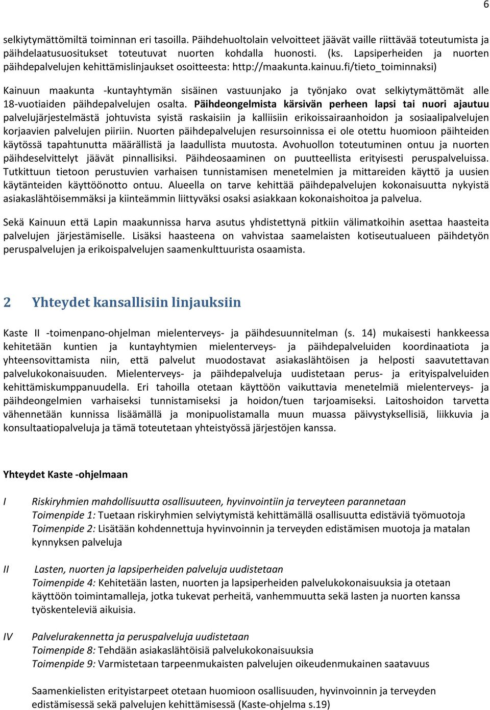 fi/tieto_toiminnaksi) Kainuun maakunta kuntayhtymän sisäinen vastuunjako ja työnjako ovat selkiytymättömät alle 18 vuotiaiden päihdepalvelujen osalta.