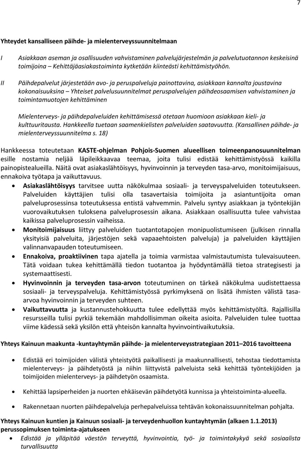 Päihdepalvelut järjestetään avo ja peruspalveluja painottavina, asiakkaan kannalta joustavina kokonaisuuksina Yhteiset palvelusuunnitelmat peruspalvelujen päihdeosaamisen vahvistaminen ja