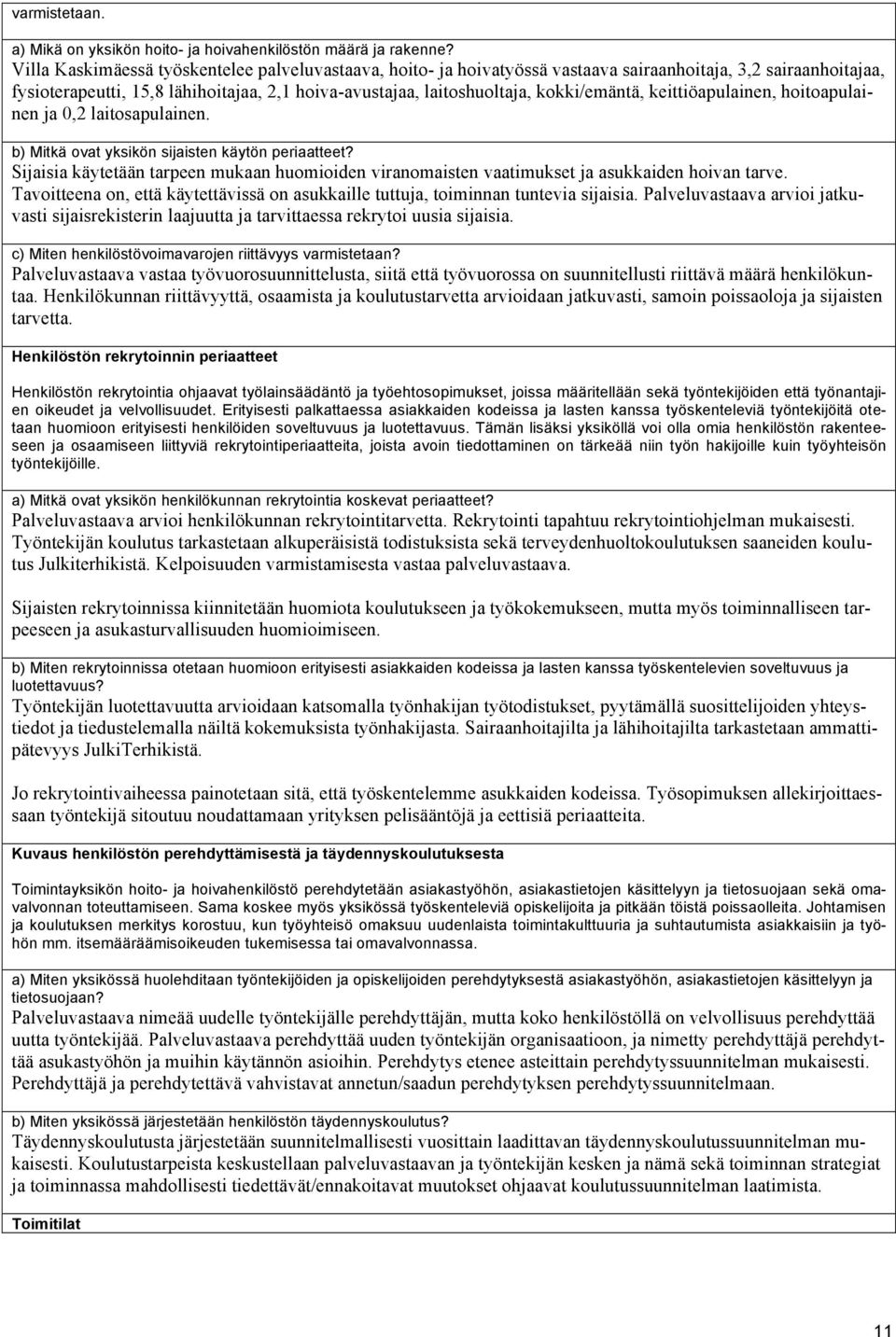 kokki/emäntä, keittiöapulainen, hoitoapulainen ja 0,2 laitosapulainen. b) Mitkä ovat yksikön sijaisten käytön periaatteet?