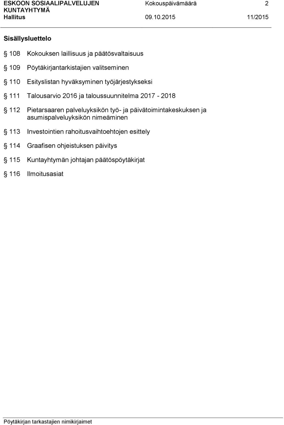 palveluyksikön työ- ja päivätoimintakeskuksen ja asumispalveluyksikön nimeäminen 113 Investointien
