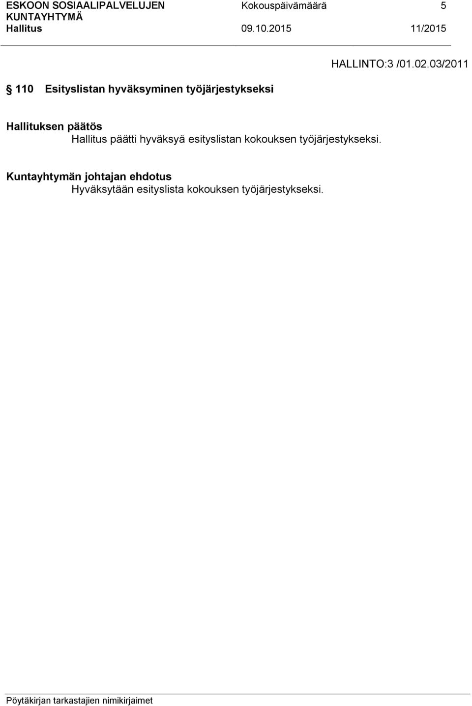 työjärjestykseksi päätti hyväksyä esityslistan