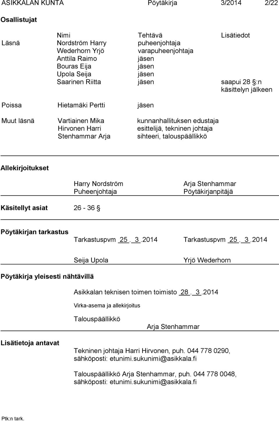 Arja sihteeri, talouspäällikkö Allekirjoitukset Harry Nordström Puheenjohtaja Arja Stenhammar Pöytäkirjanpitäjä Käsitellyt asiat 26-36 Pöytäkirjan tarkastus Tarkastuspvm 25. 3.