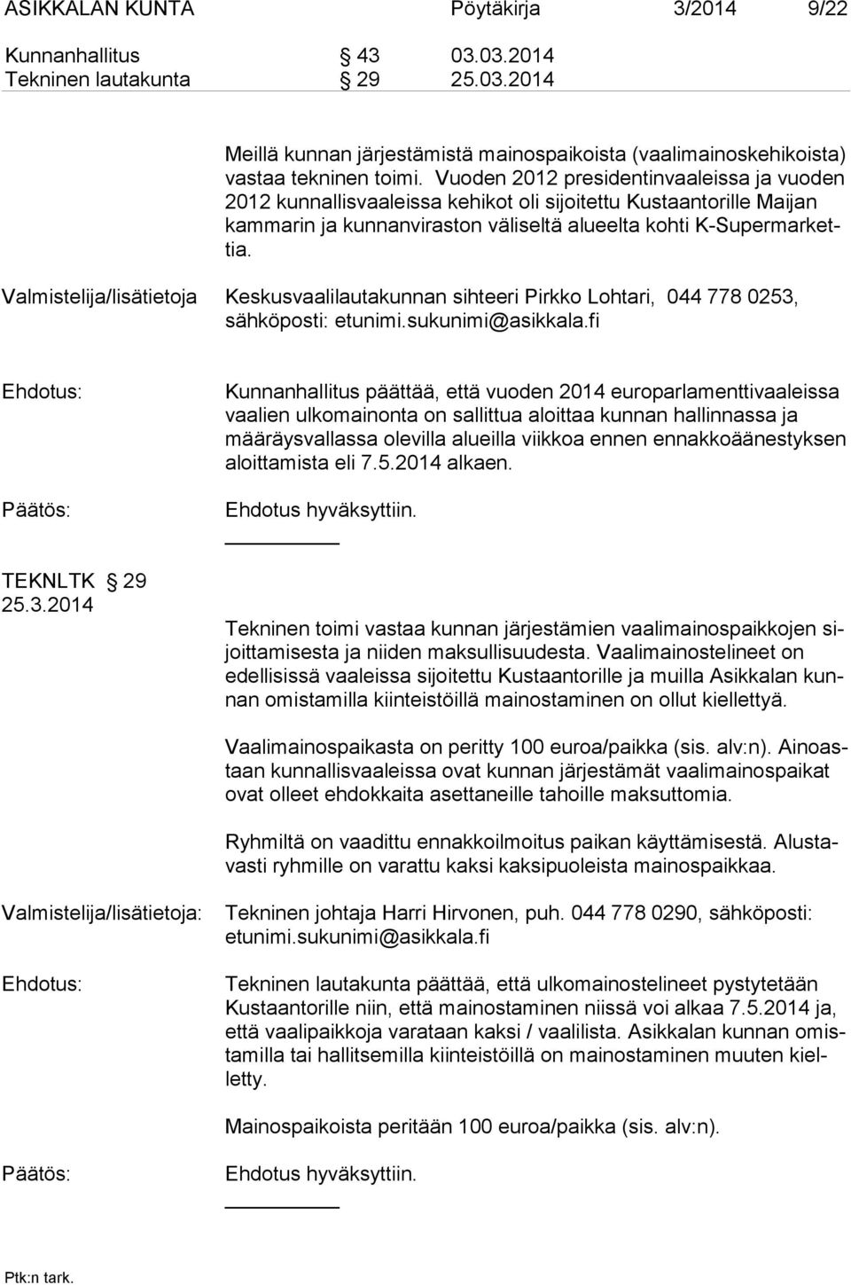 Valmistelija/lisätietoja Keskusvaalilautakunnan sihteeri Pirkko Lohtari, 044 778 0253,