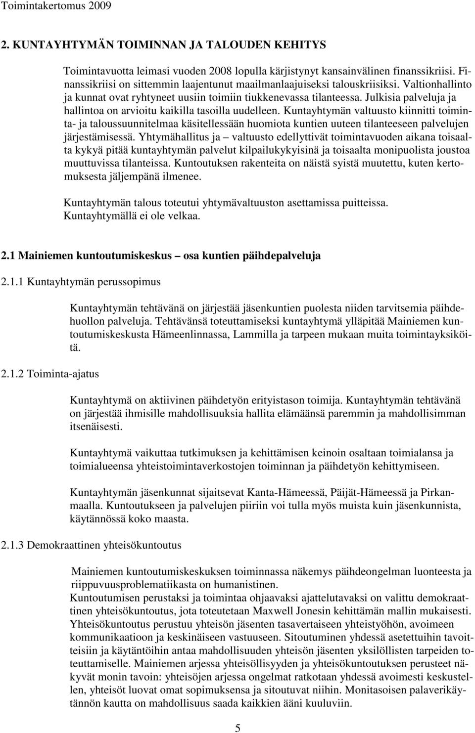 Julkisia palveluja ja hallintoa on arvioitu kaikilla tasoilla uudelleen.