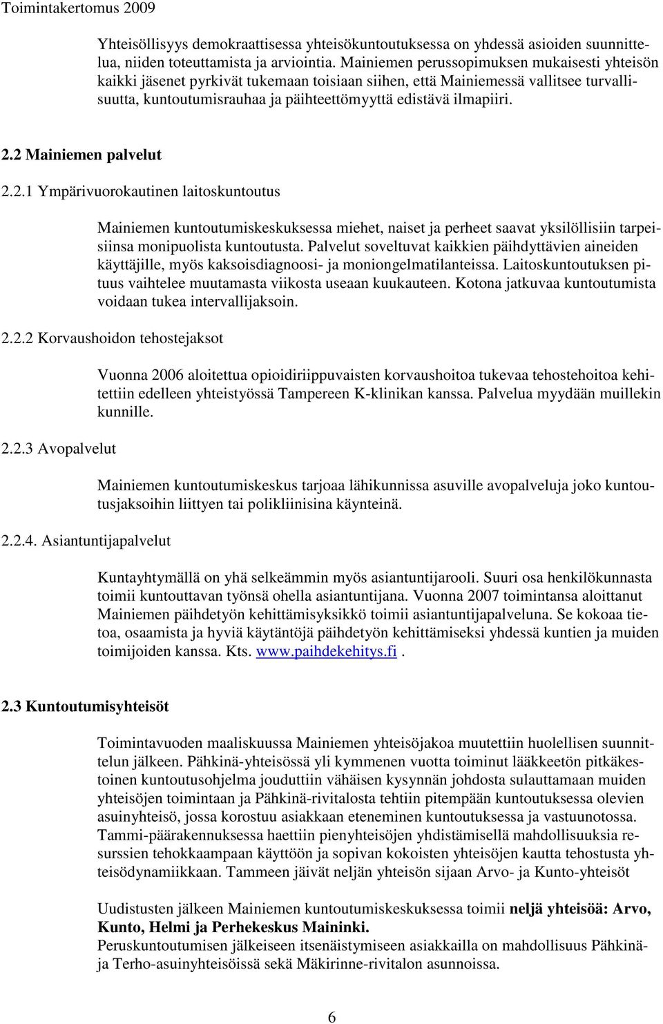 2 Mainiemen palvelut 2.2.1 Ympärivuorokautinen laitoskuntoutus Mainiemen kuntoutumiskeskuksessa miehet, naiset ja perheet saavat yksilöllisiin tarpeisiinsa monipuolista kuntoutusta.