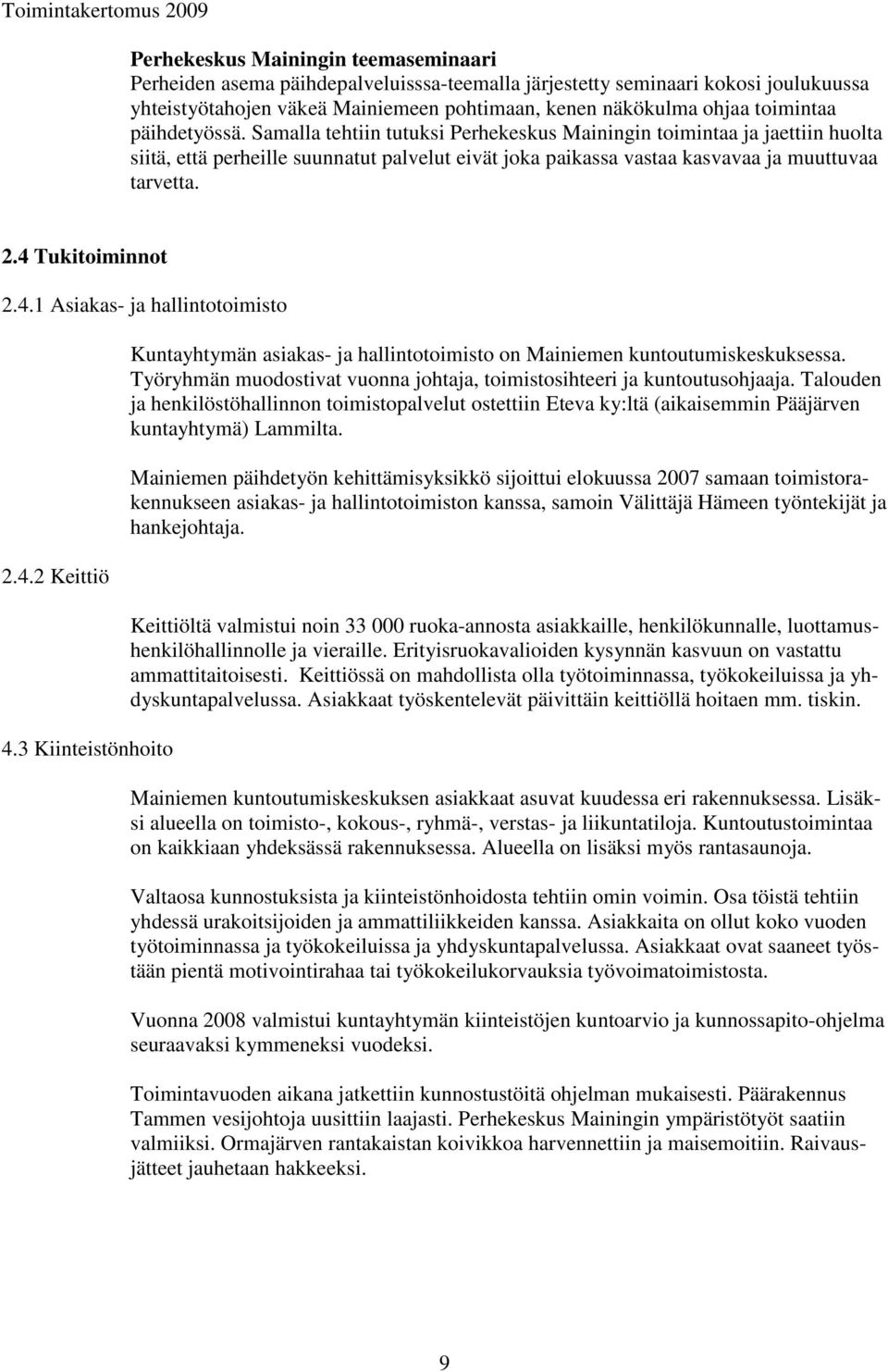 4 Tukitoiminnot 2.4.1 Asiakas- ja hallintotoimisto 2.4.2 Keittiö 4.3 Kiinteistönhoito Kuntayhtymän asiakas- ja hallintotoimisto on Mainiemen kuntoutumiskeskuksessa.
