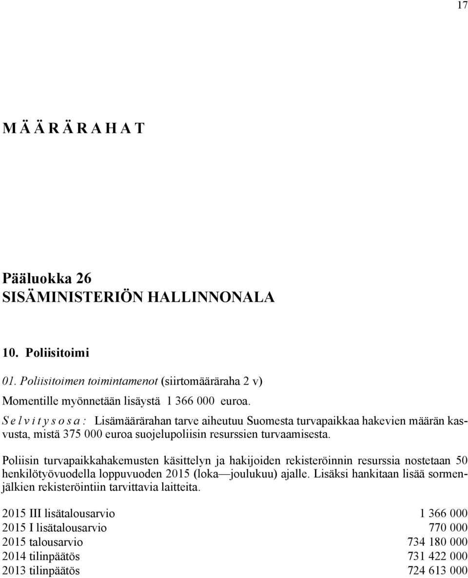 Poliisin turvapaikkahakemusten käsittelyn ja hakijoiden rekisteröinnin resurssia nostetaan 50 henkilötyövuodella loppuvuoden 2015 (loka joulukuu) ajalle.