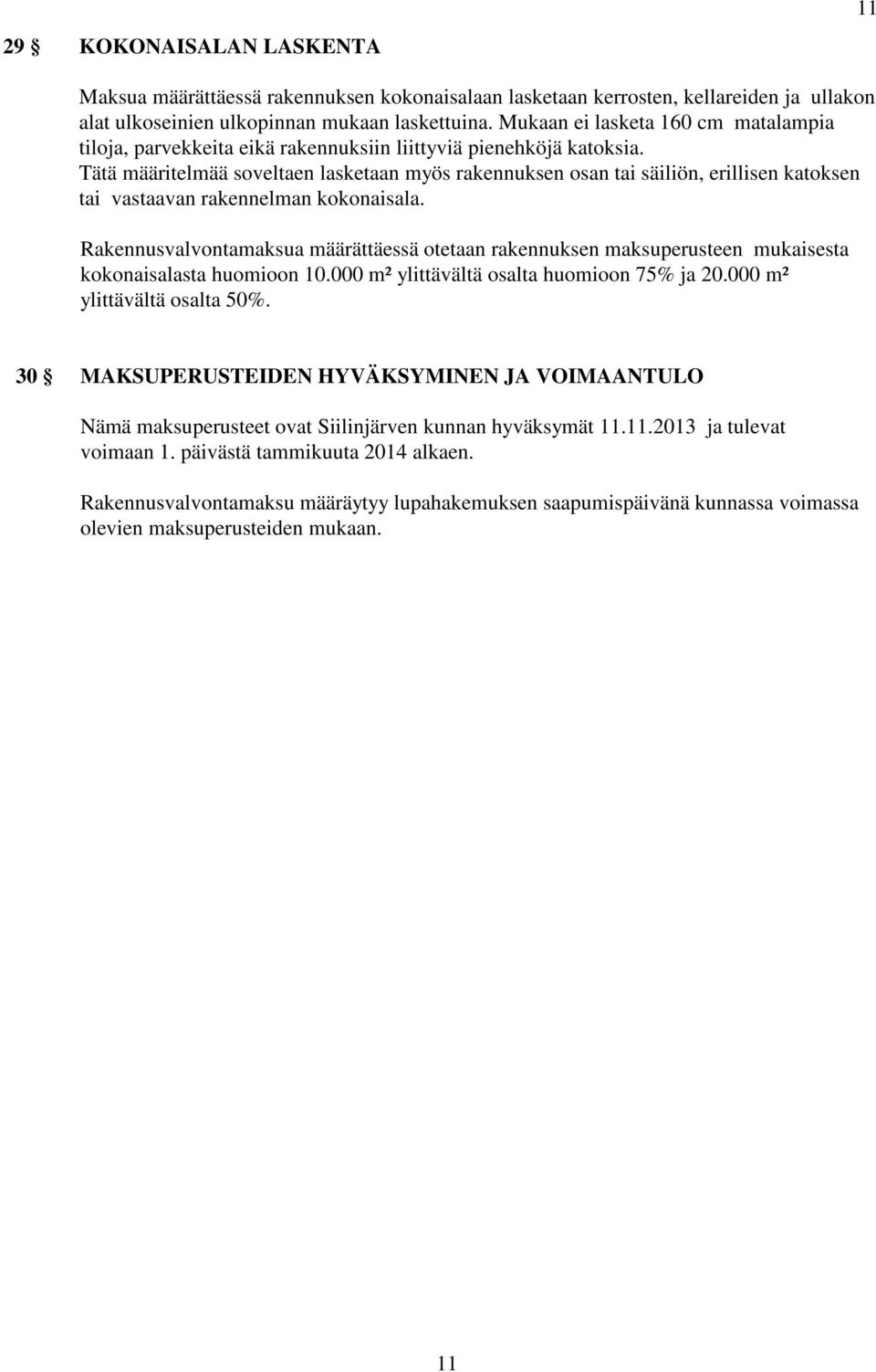 Tätä määritelmää soveltaen lasketaan myös rakennuksen osan tai säiliön, erillisen katoksen tai vastaavan rakennelman kokonaisala.