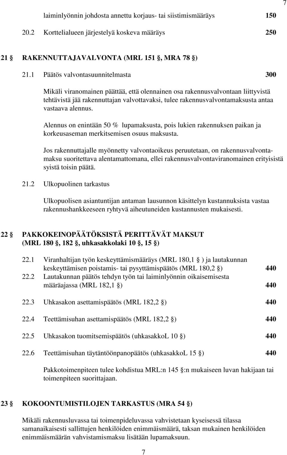 vastaava alennus. Alennus on enintään 50 % lupamaksusta, pois lukien rakennuksen paikan ja korkeusaseman merkitsemisen osuus maksusta.