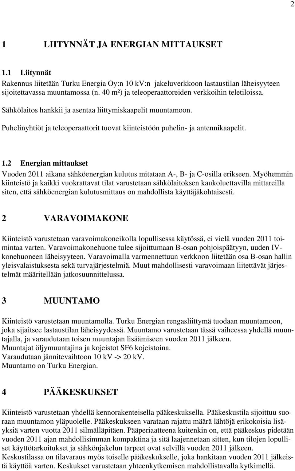 1.2 Energian mittaukset Vuoden 2011 aikana sähköenergian kulutus mitataan A-, B- ja C-osilla erikseen.