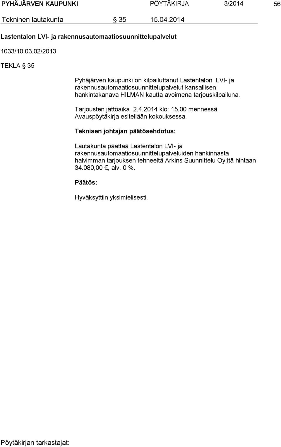 02/2013 TEKLA 35 Pyhäjärven kaupunki on kilpailuttanut Lastentalon LVI- ja rakennusautomaatiosuunnittelupalvelut kansallisen hankintakanava HILMAN kautta avoimena