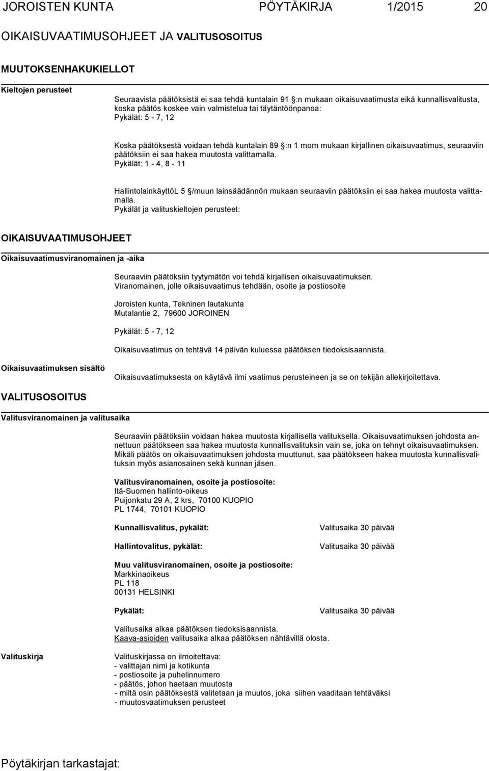 seuraaviin päätöksiin ei saa hakea muutosta valittamalla. Pykälät: 1-4, 8-11 HallintolainkäyttöL 5 /muun lainsäädännön mukaan seuraaviin päätöksiin ei saa hakea muu tos ta va lit tamal la.