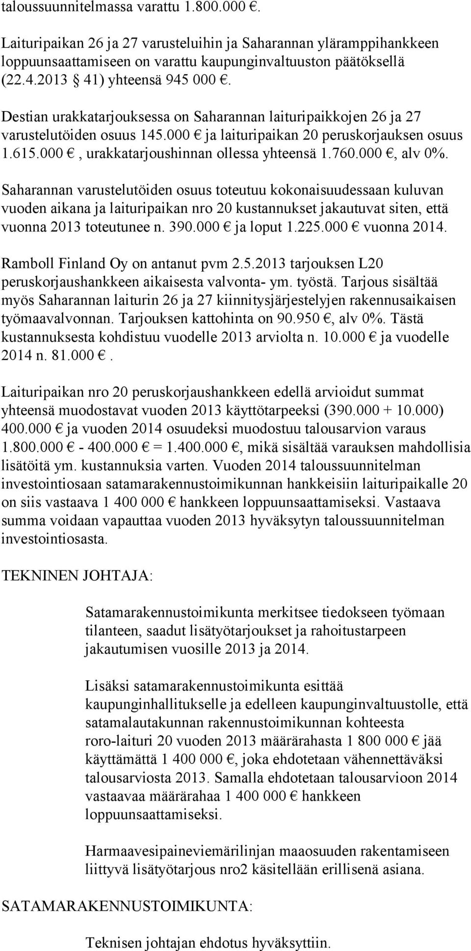 000, urakkatarjoushinnan ollessa yhteensä 1.760.000, alv 0%.