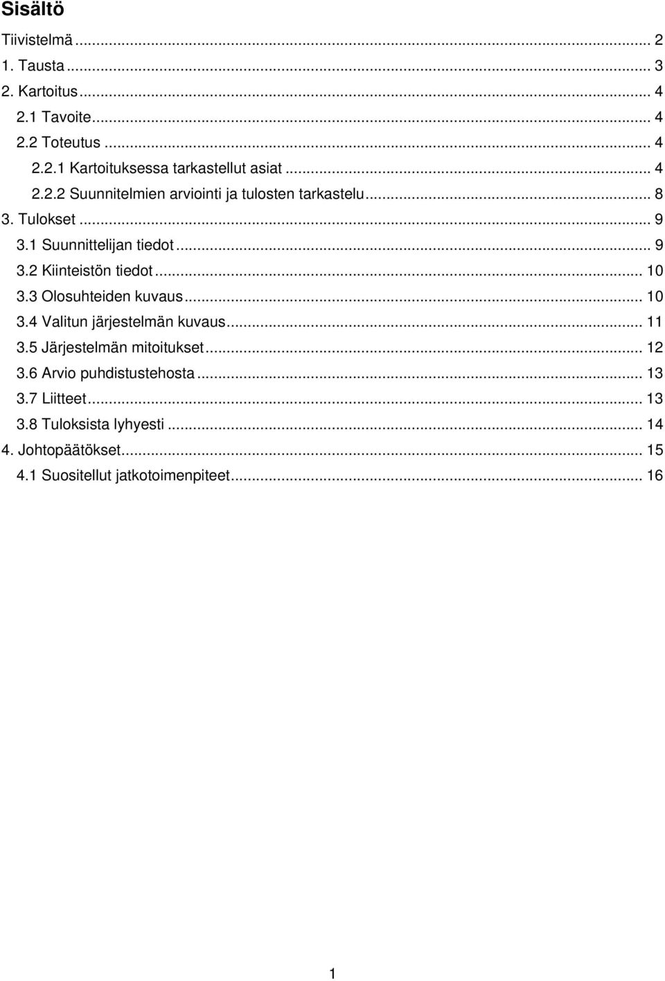 .. 10 3.3 Olosuhteiden kuvaus... 10 3.4 Valitun järjestelmän kuvaus... 11 3.5 Järjestelmän mitoitukset... 12 3.