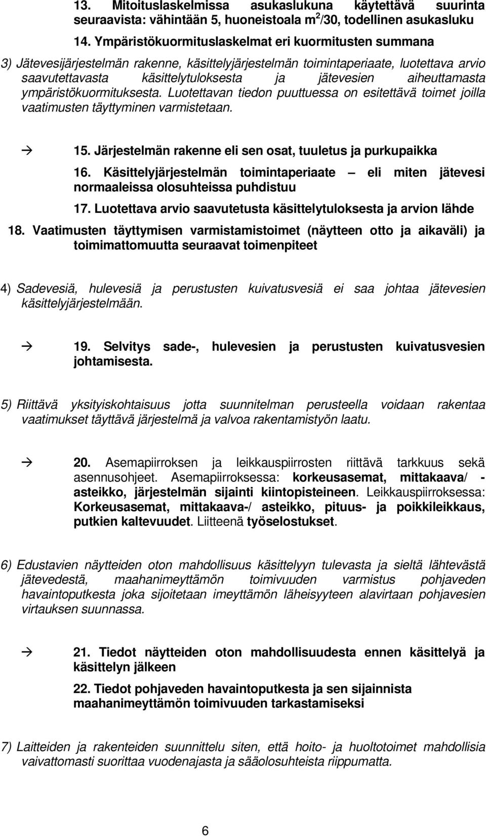 aiheuttamasta ympäristökuormituksesta. Luotettavan tiedon puuttuessa on esitettävä toimet joilla vaatimusten täyttyminen varmistetaan. 15.