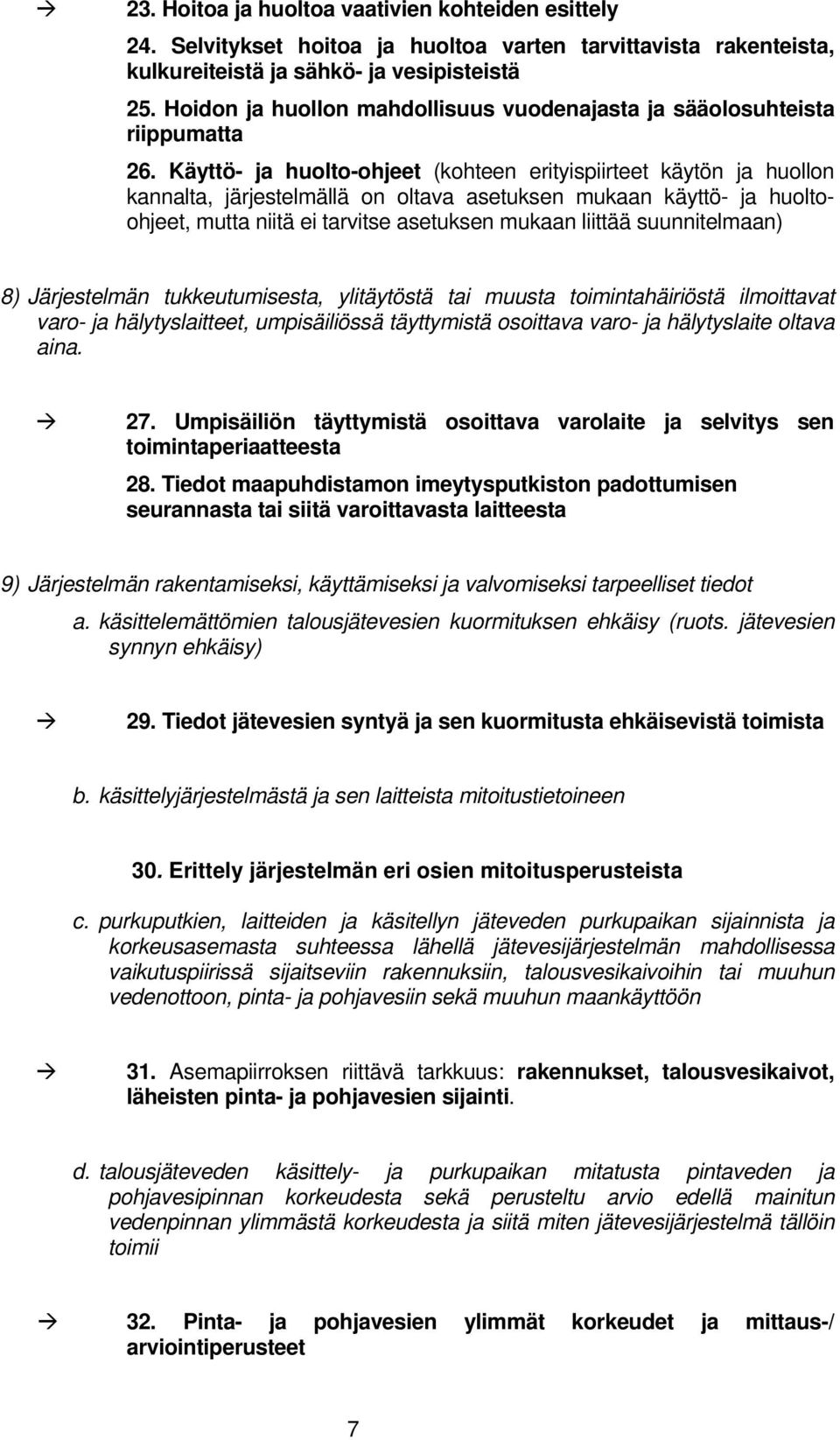 Käyttö- ja huolto-ohjeet (kohteen erityispiirteet käytön ja huollon kannalta, järjestelmällä on oltava asetuksen mukaan käyttö- ja huoltoohjeet, mutta niitä ei tarvitse asetuksen mukaan liittää