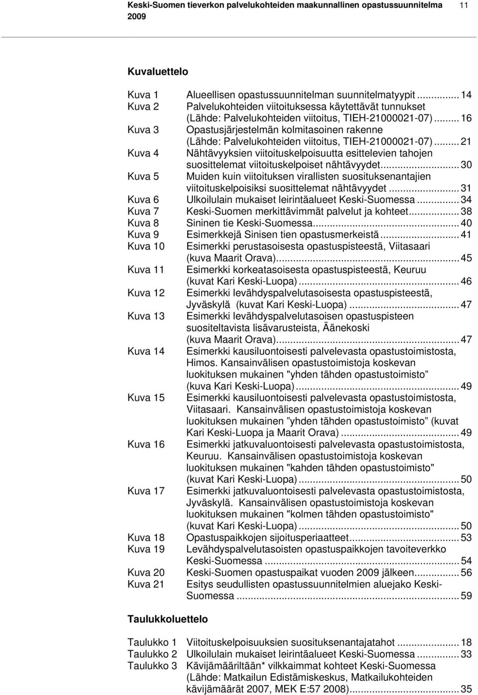 .. 16 Kuva 3 Opastusjärjestelmän kolmitasoinen rakenne (Lähde: Palvelukohteiden viitoitus, TIEH-21000021-07).