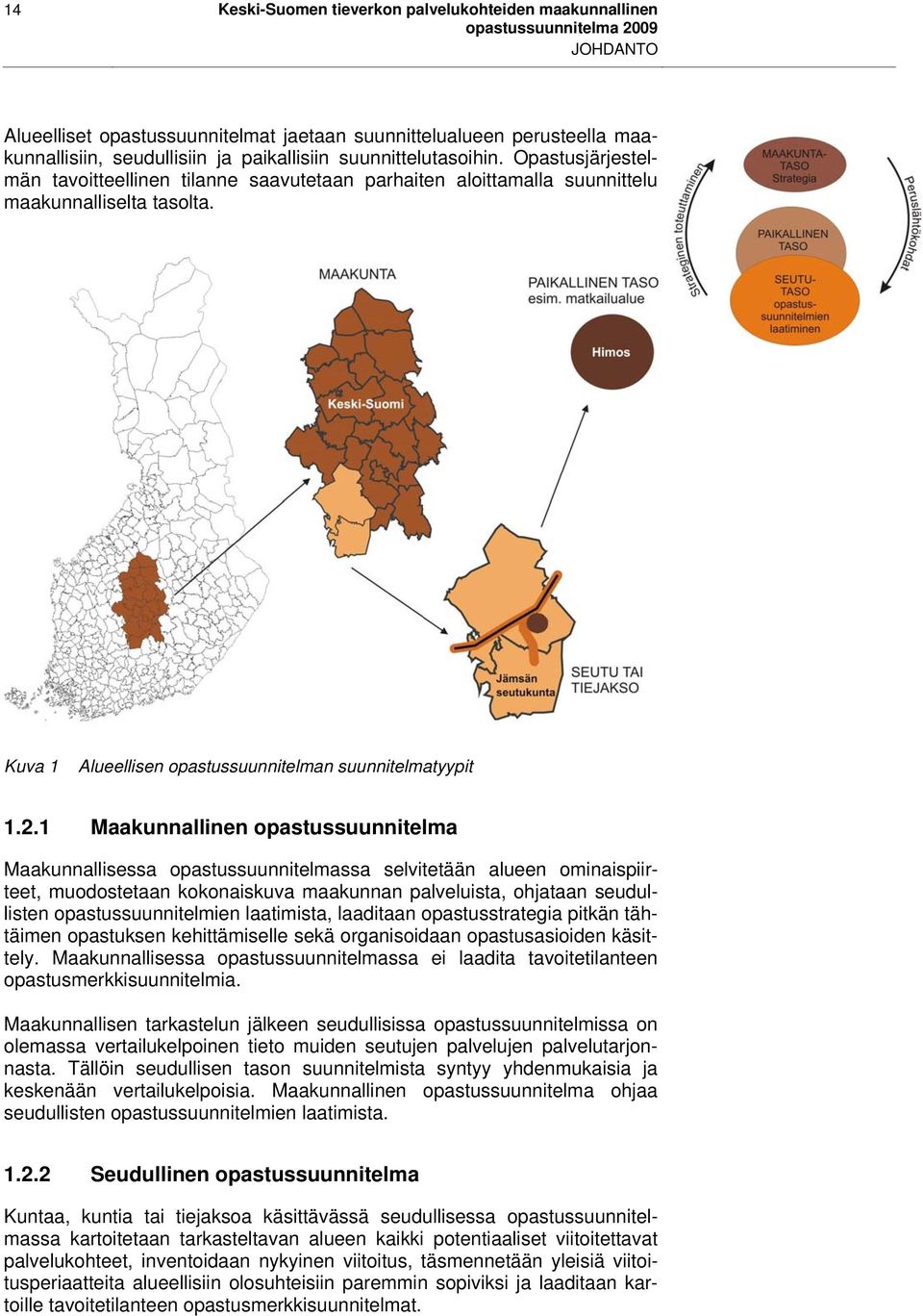 1 Maakunnallinen opastussuunnitelma Maakunnallisessa opastussuunnitelmassa selvitetään alueen ominaispiirteet, muodostetaan kokonaiskuva maakunnan palveluista, ohjataan seudullisten