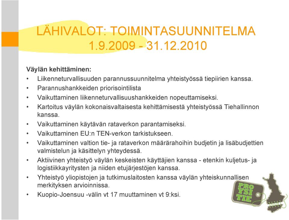 Vaikuttaminen käytävän rataverkon parantamiseksi. Vaikuttaminen EU:n TEN-verkon tarkistukseen.