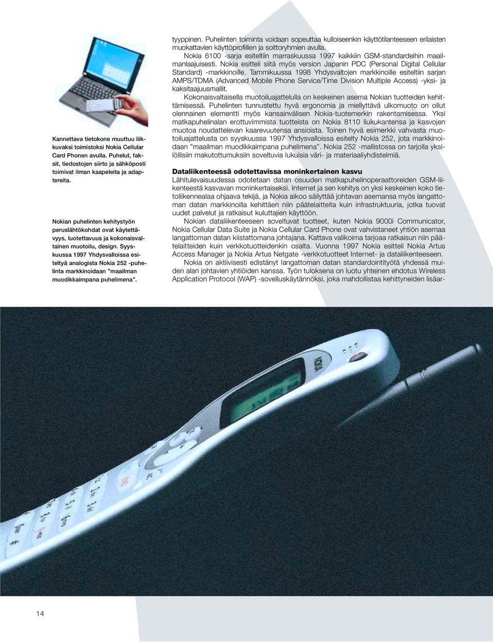 Syyskuussa 1997 Yhdysvalloissa esiteltyä analogista Nokia 252 -puhelinta markkinoidaan maailman muodikkaimpana puhelimena. tyyppinen.